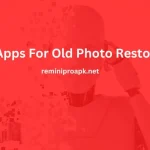 Best Apps For Old Photo Restoration