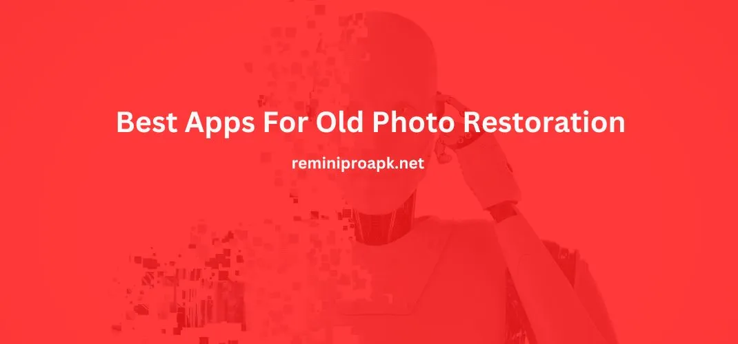 Best Apps For Old Photo Restoration
